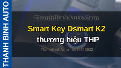 Video Smart Key Dsmart K2 thương hiệu THP tại ThanhBinhAuto