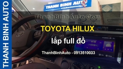 Video TOYOTA HILUX lắp full đồ tại ThanhBinhAuto