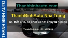 Video ThanhBinhAuto Nha Trang, nội thất ô tô, đồ chơi xe hơi chuyên nghiệp