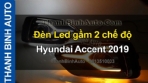 Video Đèn Led gầm 2 chế độ Hyundai Accent 2019