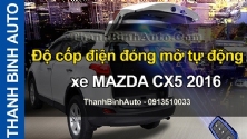 Video Độ cốp điện đóng mở tự động xe MAZDA CX5 2016