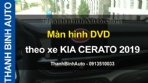 Video Màn hình DVD theo xe KIA CERATO 2019