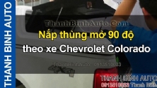 Video Nắp thùng mở 90 độ theo xe Chevrolet Colorado