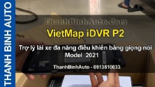 Video VietMap iDVR P2 - Trợ lý lái xe đa năng điều khiển bằng giọng nói Model 2021 tại ThanhBinhAuto