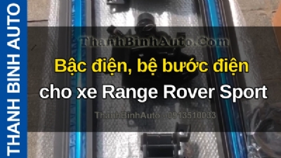 Video Bậc điện, bệ bước điện cho xe Range Rover Sport tại ThanhBinhAuto