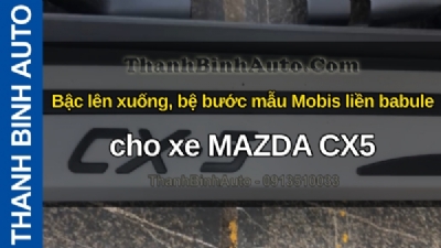 Video Bậc lên xuống, bệ bước mẫu Mobis liền babule cho xe MAZDA CX5 tại ThanhBinhAuto