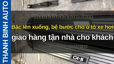 Video Bậc lên xuống, bệ bước cho ô tô xe hơi giao hàng tận nhà cho khách ở xa ThanhBinhAuto