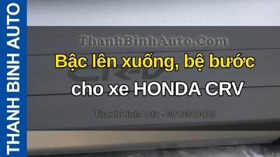 Video Bậc lên xuống, bệ bước cho xe HONDA CRV tại ThanhBinhAuto