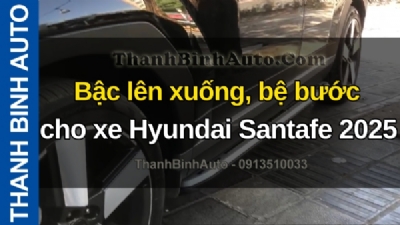 Video Bậc lên xuống, bệ bước cho xe Hyundai Santafe 2025 tại ThanhBinhAuto