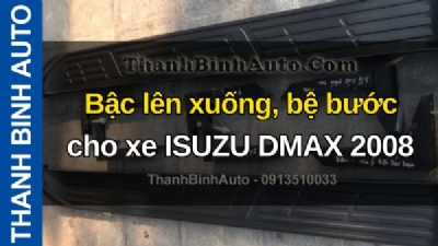 Video Bậc lên xuống, bệ bước cho xe ISUZU DMAX 2008 tại ThanhBinhAuto