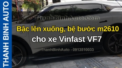 Video Bậc lên xuống, bệ bước m2610 cho xe Vinfast VF7 tại ThanhBinhAuto