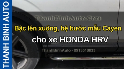 Video Bậc lên xuống, bệ bước mẫu Cayen cho xe HONDA HRV tại ThanhBinhAuto