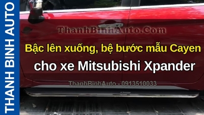Video Bậc lên xuống, bệ bước mẫu Cayen cho xe Mitsubishi Xpander tại ThanhBinhAuto