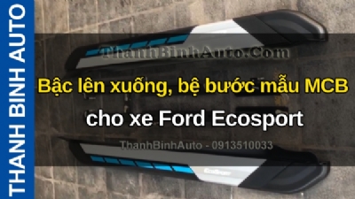Video Bậc lên xuống, bệ bước mẫu MCB cho xe Ford Ecosport tại ThanhBinhAuto