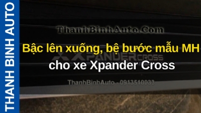 Video Bậc lên xuống, bệ bước mẫu MH cho xe Xpander Cross tại ThanhBinhAuto