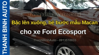 Video Bậc lên xuống, bệ bước mẫu Macan cho xe Ford Ecosport tại ThanhBinhAuto