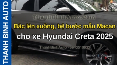Video Bậc lên xuống, bệ bước mẫu Macan cho xe Hyundai Creta 2025 tại ThanhBinhAuto