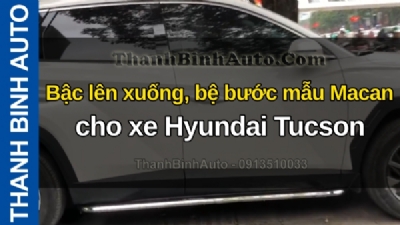 Video Bậc lên xuống, bệ bước mẫu Macan cho xe Hyundai Tucson tại ThanhBinhAuto