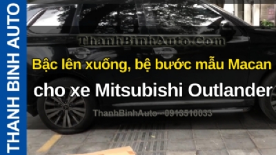 Video Bậc lên xuống, bệ bước mẫu Macan cho xe Mitsubishi Outlander tại ThanhBinhAuto