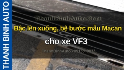 Video Bậc lên xuống, bệ bước mẫu Macan cho xe VF3 tại ThanhBinhAuto