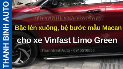 Video Bậc lên xuống, bệ bước mẫu Macan cho xe Vinfast Limo Green tại ThanhBinhAuto