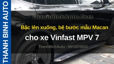 Video Bậc lên xuống, bệ bước mẫu Macan cho xe Vinfast MPV 7 tại ThanhBinhAuto