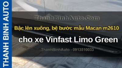 Video Bậc lên xuống, bệ bước mẫu Macan m2610 cho xe Vinfast Limo Green tại ThanhBinhAuto