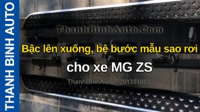Video Bậc lên xuống, bệ bước mẫu sao rơi cho xe MG ZS tại ThanhBinhAuto