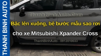Video Bậc lên xuống, bệ bước mẫu sao rơi cho xe Mitsubishi Xpander Cross tại ThanhBinhAuto