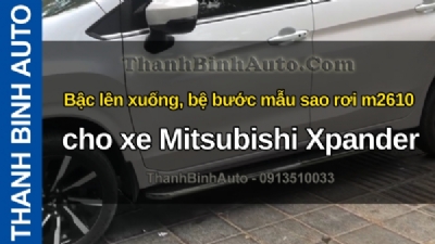 Video Bậc lên xuống, bệ bước mẫu sao rơi m2610 cho xe Mitsubishi Xpander tại ThanhBinhAuto