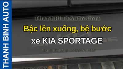 Video Bậc lên xuống, bệ bước xe KIA SPORTAGE tại ThanhBinhAuto