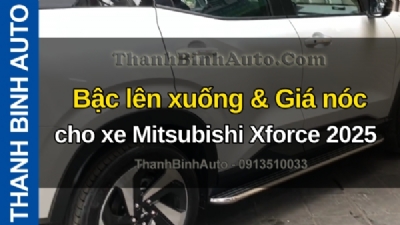 Video Bậc lên xuống & Giá nóc cho xe Mitsubishi Xforce 2025 tại ThanhBinhAuto