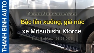 Video Bậc lên xuống, giá nóc xe Mitsubishi Xforce tại ThanhBinhAuto
