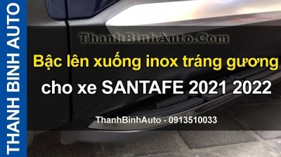 Video Bậc lên xuống inox tráng gương cho xe SANTAFE 2021 2022