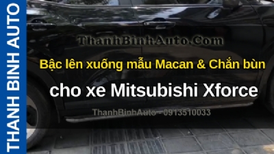 Video Bậc lên xuống mẫu Macan & Chắn bùn cho xe Mitsubishi Xforce tại ThanhBinhAuto