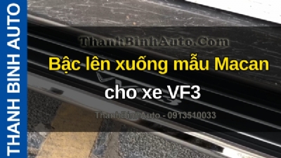 Video Bậc lên xuống mẫu Macan cho xe VF3 tại ThanhBinhAuto