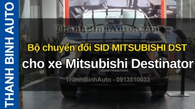 Video Bộ chuyển đổi SID MITSUBISHI DST cho xe Mitsubishi Destinator tại ThanhBinhAuto