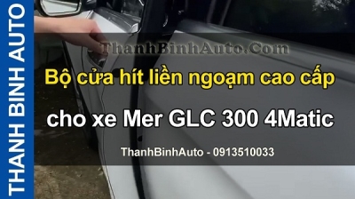 Video Bộ cửa hít liền ngoạm cao cấp cho xe Mer GLC 300 4Matic