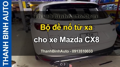 Video Bộ đề nổ từ xa cho xe Mazda CX8 tại ThanhBinhAuto