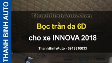 Video Bọc trần da 6D cho xe INNOVA 2018 tại ThanhBinhAuto