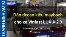 Video Dán decan kiểu maybach cho xe Vinfast LUX A 2.0