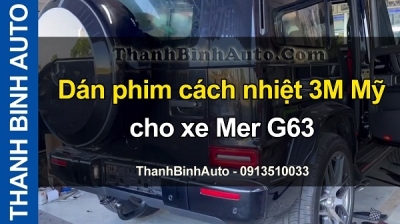 Video Dán phim cách nhiệt 3M Mỹ cho xe Mer G63 tại ThanhBinhAuto
