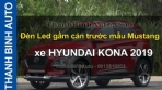 Video Đèn Led gầm cản trước mẫu Mustang xe HYUNDAI KONA 2019 ThanhBinhAuto