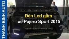 Video Đèn Led gầm xe Pajero Sport 2015 ThanhBinhAuto