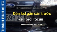 Video Đèn led gần cản trước xe Ford Focus ThanhBinhAuto