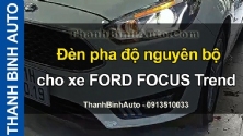 Video Đèn pha độ nguyên bộ cho xe FORD FOCUS Trend