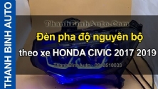 Video Đèn pha độ nguyên bộ theo xe HONDA CIVIC 2017 2019