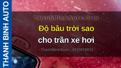 Video Độ bầu trời sao cho trần xe hơi tại ThanhBinhAuto