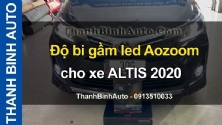 Video Độ bi gầm led Aozoom cho xe ALTIS 2020 tại ThanhBinhAuto