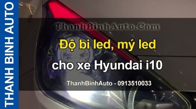 Video Độ bi led, mý led cho xe Hyundai i10 tại ThanhBinhAuto